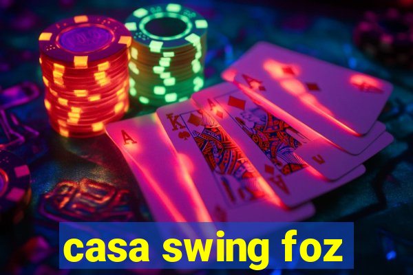 casa swing foz